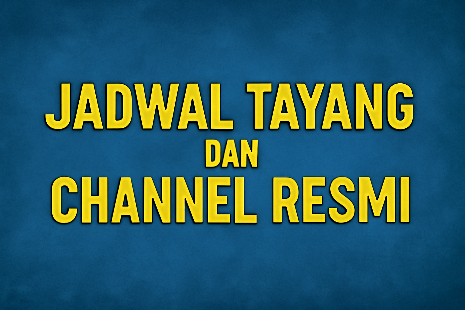 Jadwal Tayang dan Channel Resmi